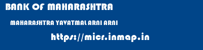 BANK OF MAHARASHTRA  MAHARASHTRA YAVATMAL ARNI ARNI  micr code